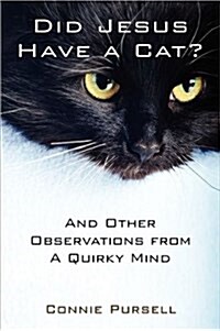Did Jesus Have a Cat?: And Other Observations from a Quirky Mind (Paperback)