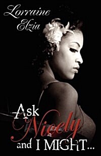 Ask Nicely and I Might (Peace in the Storm Publishing Presents) (Paperback)