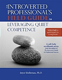 The Introverted Professionals Field Guide to Leveraging Quiet Competence Volume 1: Build Impetus for Lasting Results (Paperback)