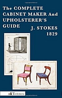 The Complete Cabinet Maker and Upholsterers Guide (Paperback)