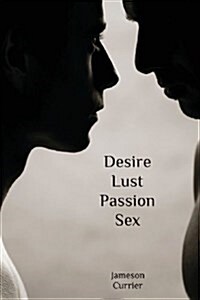 Desire, Lust, Passion, Sex (Paperback)