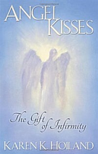 Angel Kisses: The Gift of Infirmity (Paperback)