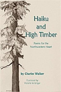 Haiku and High Timber - Poems for the Northwestern Heart (Paperback)