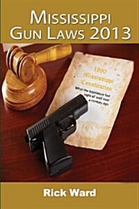 Mississippi Gun Laws 2013 (Paperback)