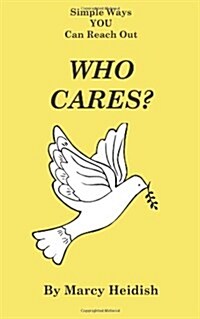 Who Cares? Simple Ways You Can Reach Out (Paperback)
