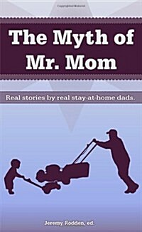 The Myth of Mr. Mom (Paperback)