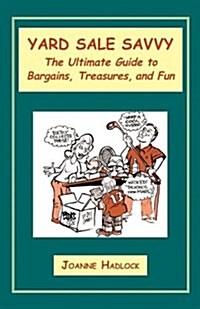 Yard Sale Savvy: The Ultimate Guide to Bargains, Treasures, and Fun (Paperback)