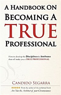 A Handbook on Becoming a True Professional (Paperback)