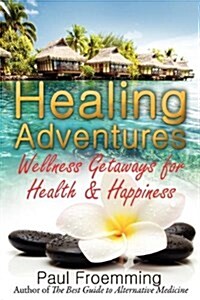 Healing Adventures - Wellness Getaways for Health & Happiness (Paperback)