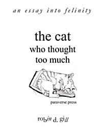 The Cat Who Thought Too Much - An Essay Into Felinity (Paperback)