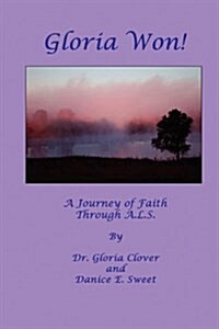 Gloria Won! a Journey of Faith Through A. L. S. (Paperback)