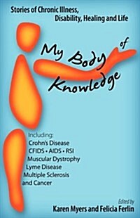 My Body of Knowledge: Stories of Chronic Illness, Disability, Healing and Life (Paperback)