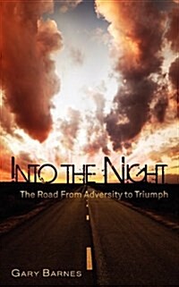 Into the Night: The Road from Adversity to Triumph (Paperback)