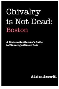Chivalry Is Not Dead: Boston (Paperback)