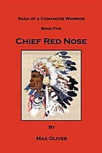 Chief Red Nose, Saga of a Comanche Warrior, Book Five (Paperback)