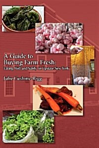 A Guide to Buying Farm Fresh: Eating Well and Safely in Upstate New York (Paperback)