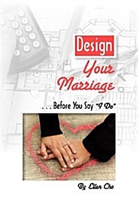 Design Your Marriage...Before You Say I Do (Paperback)