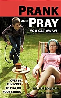 Prank and Pray You Get Away! Over 60 Fun Jokes to Play on Your Sibling (Paperback)