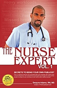 The Nurse Expert, Volume 1: Secrets to Being Your Own Publicist (Paperback)