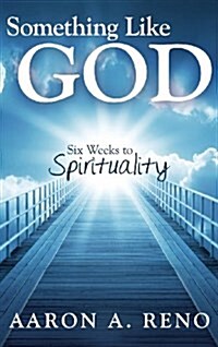 Something Like God: Six Weeks to Spirituality (Hardcover)