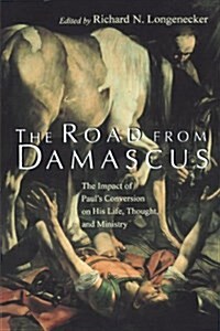 The Road from Damascus: The Impact of Pauls Conversion on His Life, Thought, and Ministry (Paperback)