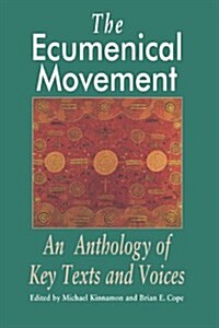 The Ecumenical Movement: An Anthology of Basic Texts and Voices (Paperback)