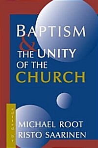 Baptism and the Unity of the Church (Paperback)