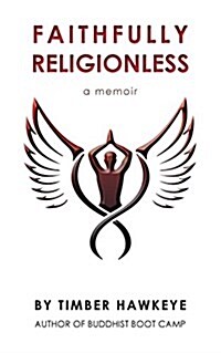 Faithfully Religionless: A memoir about letting go of the need to know (Paperback)