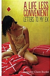 A Life Less Convenient: Letters to My Ex (Paperback)