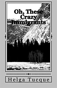 Oh, These Crazy Immigrants (Paperback)