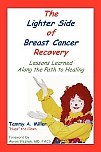 The Lighter Side of Breast Cancer Recovery: Lessons Learned Along the Path to Healing (Paperback)