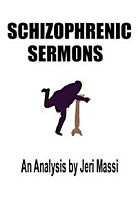 Schizophrenic Sermons: Blasphemy, Heresy, and Deceptions Preached as Scripture by Prominent Independent Fundamental Baptist Preachers (Paperback)