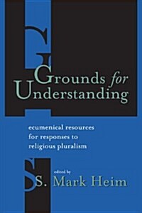 Grounds for Understanding: Ecumenical Resources for Responses to Religious Pluralism (Paperback)