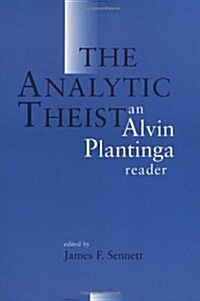 The Analytic Theist: An Alvin Plantinga Reader (Paperback)