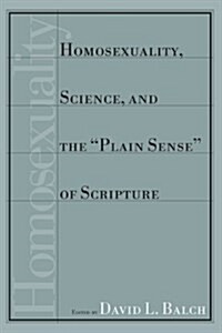 Homosexuality, Science, and the Plain Sense of Scripture (Paperback)