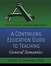 A Continuing Education Guide to Teaching General Semantics (Paperback)