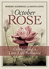 October Rose, Celebrating a Late Life Romance (Paperback)