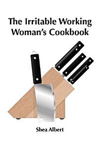 The Irritable Working Womans Cookbook (Paperback)