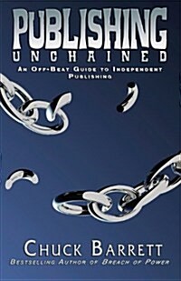 Publishing Unchained: An Off-Beat Guide to Independent Publishing (Paperback)