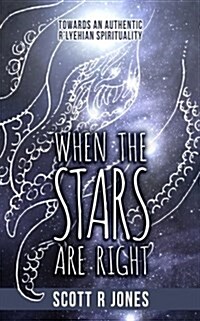 When the Stars Are Right: Towards an Authentic RLyehian Spirituality (Paperback)