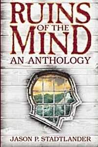Ruins of the Mind: An Anthology (Paperback)