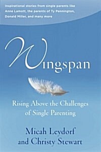 Wingspan: Rising Above the Challenges of Single Parenting: Inspirational Stories from Single Parents Like Anne Lamott, the Paren (Paperback)
