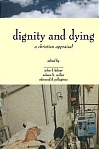 Dignity & Dying: A Christian Appraisal (Paperback)