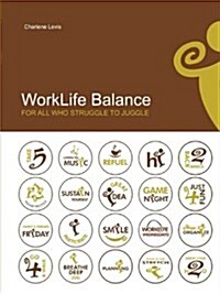 Worklife Balance: For All Who Struggle to Juggle (Paperback)