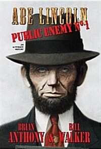 Abe Lincoln: Public Enemy No. 1 (Hardcover)