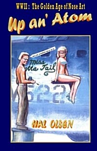 Up An Atom: WWII: The Golden Age of Nose Art (Paperback)