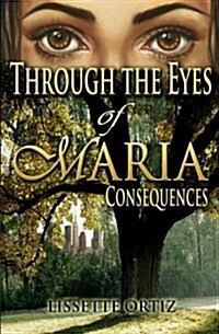 Through the Eyes of Maria: Consequences (Paperback)