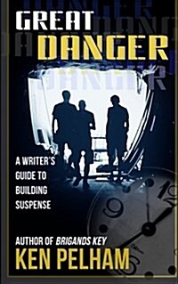 Great Danger: A Writers Guide to Building Suspense (Paperback)