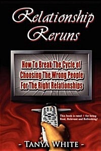 Relationship Reruns: How to Break the Cycle of Choosing the Wrong People for the Right Relationships (Paperback)