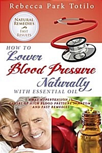 How to Lower Your Blood Pressure Naturally with Essential Oil (Paperback)